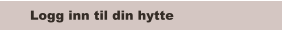 Logg inn til din hytte